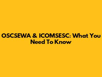 OSCSEWA & ICOMSESC: What You Need To Know