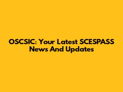 OSCSIC: Your Latest SCESPASS News And Updates