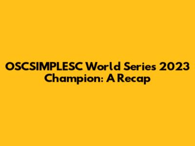 OSCSIMPLESC World Series 2023 Champion: A Recap