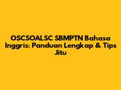 OSCSOALSC SBMPTN Bahasa Inggris: Panduan Lengkap & Tips Jitu