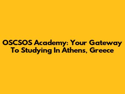OSCSOS Academy: Your Gateway To Studying In Athens, Greece