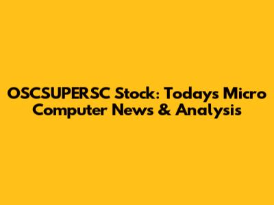 OSCSUPERSC Stock: Today's Micro Computer News & Analysis