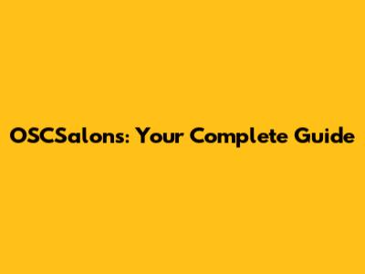OSCSalons: Your Complete Guide