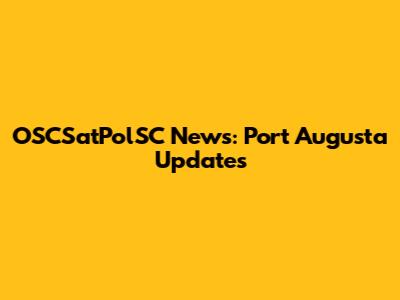 OSCSatPolSC News: Port Augusta Updates