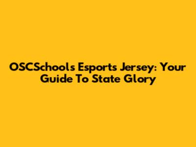 OSCSchools Esports Jersey: Your Guide To State Glory
