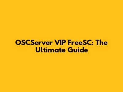 OSCServer VIP FreeSC: The Ultimate Guide