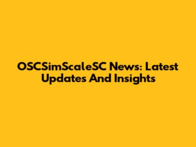 OSCSimScaleSC News: Latest Updates And Insights