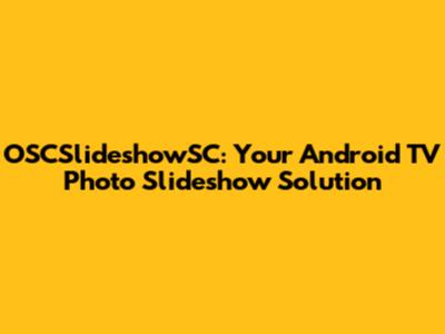 OSCSlideshowSC: Your Android TV Photo Slideshow Solution