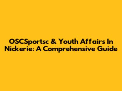 OSCSportsc & Youth Affairs In Nickerie: A Comprehensive Guide