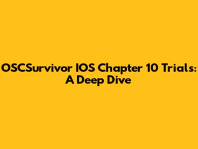 OSCSurvivor IOS Chapter 10 Trials: A Deep Dive