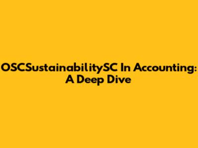 OSCSustainabilitySC In Accounting: A Deep Dive