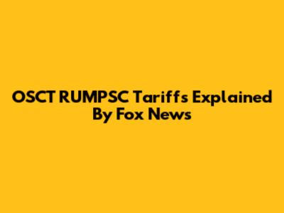 OSCT RUMPSC Tariffs Explained By Fox News