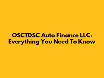 OSCTDSC Auto Finance LLC: Everything You Need To Know