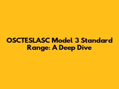 OSCTESLASC Model 3 Standard Range: A Deep Dive