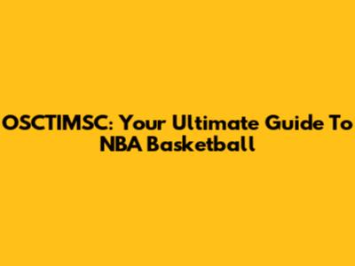 OSCTIMSC: Your Ultimate Guide To NBA Basketball