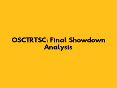 OSCTRTSC: Final Showdown Analysis