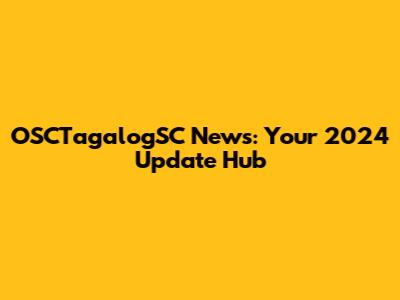 OSCTagalogSC News: Your 2024 Update Hub