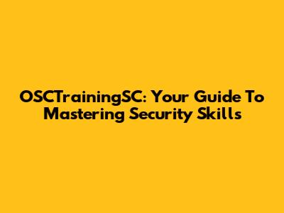 OSCTrainingSC: Your Guide To Mastering Security Skills