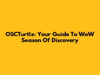 OSCTurtle: Your Guide To WoW Season Of Discovery