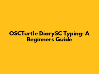 OSCTurtle DiarySC Typing: A Beginner's Guide