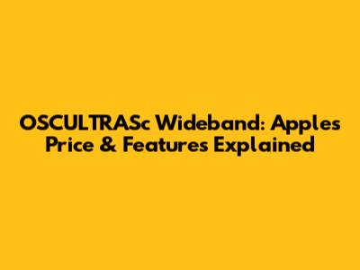 OSCULTRASc Wideband: Apple's Price & Features Explained