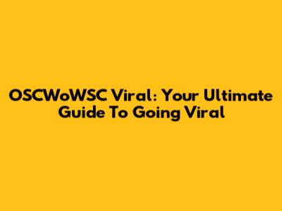 OSCWoWSC Viral: Your Ultimate Guide To Going Viral