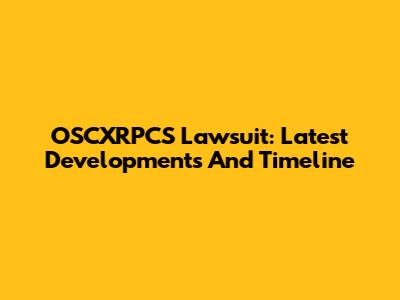 OSCXRPCS Lawsuit: Latest Developments And Timeline