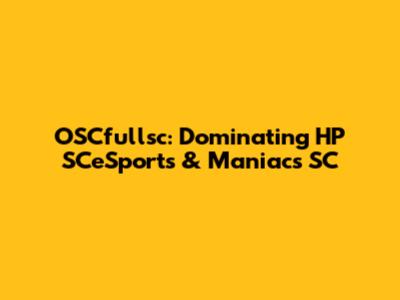 OSCfullsc: Dominating HP SCeSports & Maniacs SC