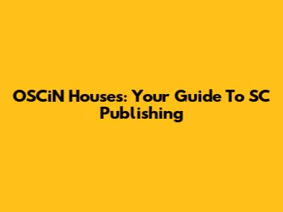 OSCiN Houses: Your Guide To SC Publishing