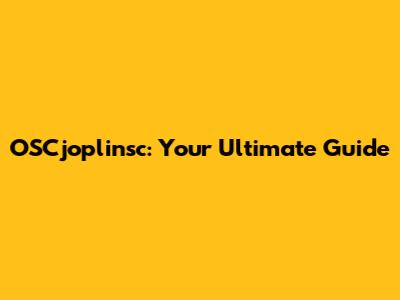 OSCjoplinsc: Your Ultimate Guide