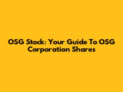 OSG Stock: Your Guide To OSG Corporation Shares
