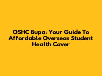OSHC Bupa: Your Guide To Affordable Overseas Student Health Cover