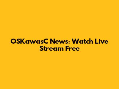 OSKawasC News: Watch Live Stream Free