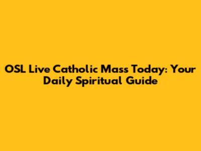 OSL Live Catholic Mass Today: Your Daily Spiritual Guide