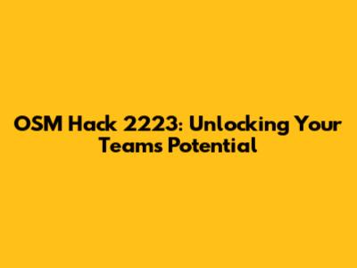 OSM Hack 2223: Unlocking Your Team's Potential