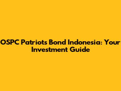 OSPC Patriots Bond Indonesia: Your Investment Guide