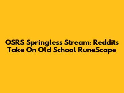 OSRS Springless Stream: Reddit's Take On Old School RuneScape