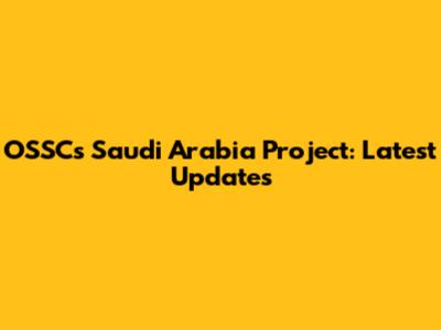OSSC's Saudi Arabia Project: Latest Updates