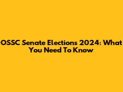 OSSC Senate Elections 2024: What You Need To Know