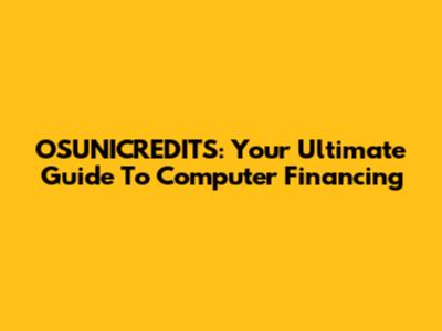 OSUNICREDITS: Your Ultimate Guide To Computer Financing