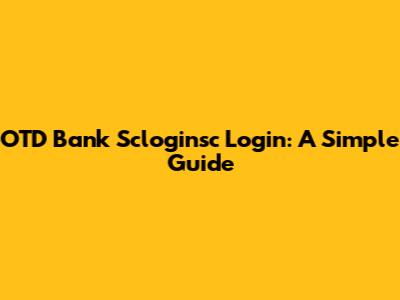 OTD Bank Scloginsc Login: A Simple Guide