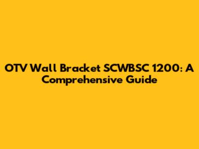 OTV Wall Bracket SCWBSC 1200: A Comprehensive Guide