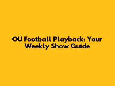 OU Football Playback: Your Weekly Show Guide