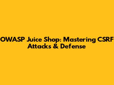 OWASP Juice Shop: Mastering CSRF Attacks & Defense