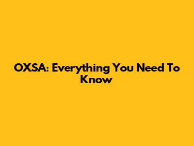 OXSA: Everything You Need To Know