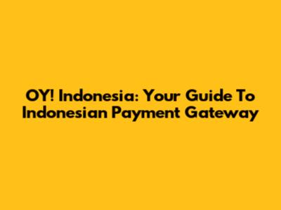 OY! Indonesia: Your Guide To Indonesian Payment Gateway
