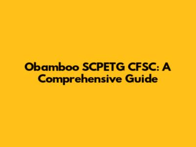 Obamboo SCPETG CFSC: A Comprehensive Guide