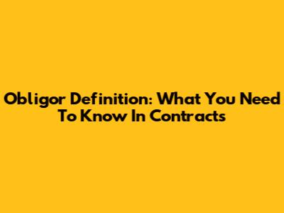 Obligor Definition: What You Need To Know In Contracts