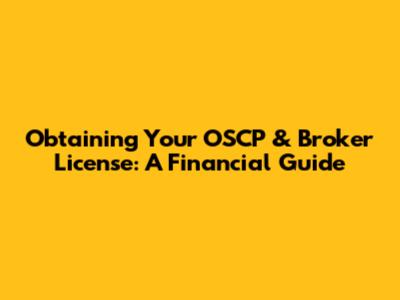 Obtaining Your OSCP & Broker License: A Financial Guide