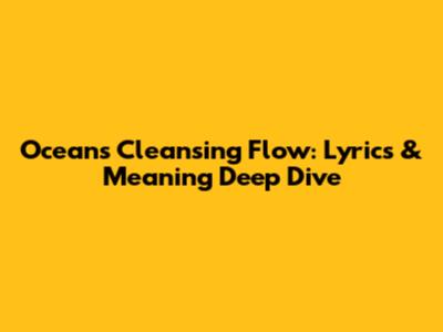 Ocean's Cleansing Flow: Lyrics & Meaning Deep Dive